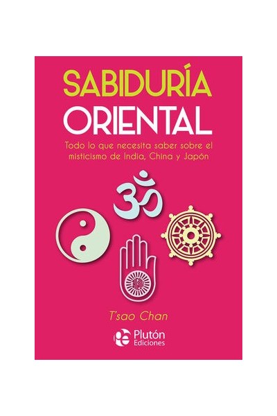 SABIDURIA ORIENTAL. Todo lo que necesita saber sobre el misticismo de India, China y Japon